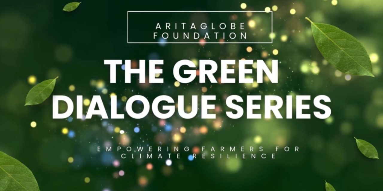 AritaGlobe Foundation to Roll Out 2025 Edition of Green Dialogue Series on Farming and Climate Resilience